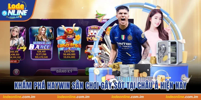 Haywin – Sân Chơi Đổi Thưởng Gây Sốt Tại Châu Á Hiện Nay